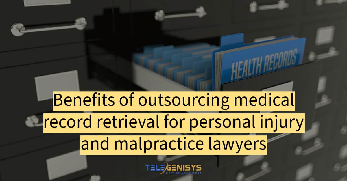 Benefits of outsourcing medical record retrieval for personal injury and malpractice lawyers