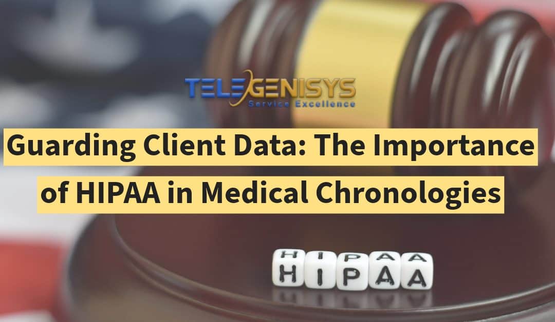 Guarding Client Data: The Importance of HIPAA in Medical Chronologies